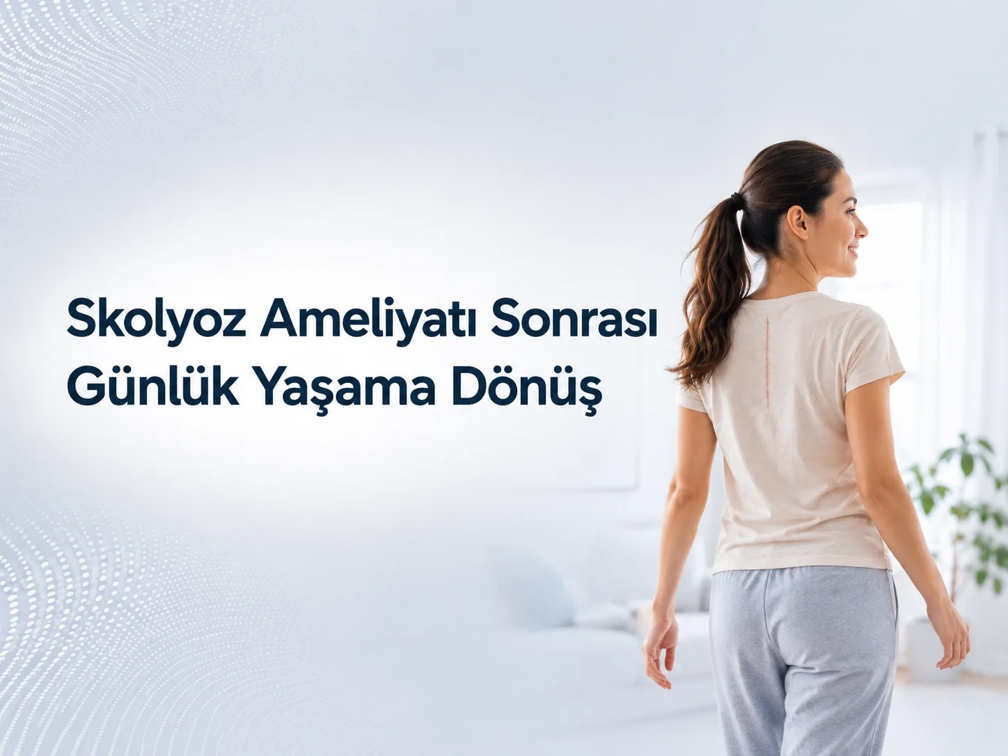 Skolyoz Ameliyatı Sonrası Okula ve Günlük Yaşama Dönüş Süreci