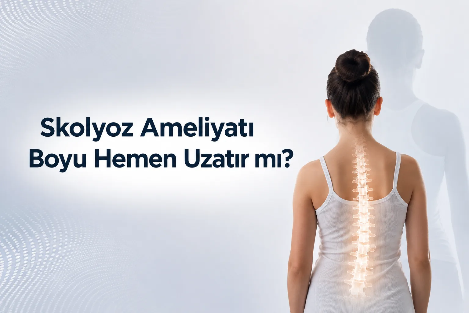 Skolyoz Ameliyatı Boyu Hemen Uzatır mı?